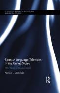 Spanish-Language Television in the United States di Kenton T. (Texas Tech University Wilkinson edito da Taylor & Francis Ltd