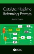 Catalytic Naphtha Reforming Process di Soni O Oyekan edito da Taylor & Francis Ltd