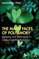 The Many Faces Of Polyamory di Magdalena J. Fosse edito da Taylor & Francis Ltd