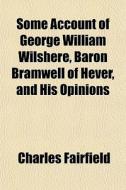 Some Account Of George William Wilshere, di Charles Fairfield edito da General Books