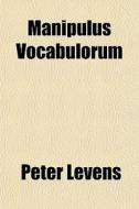 Manipulus Vocabulorum di Peter Levens edito da General Books