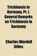 Trichinosis In Germany. Pt. I. General R di Charles Wardell Stiles edito da General Books