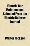 Electric Car Maintenance, Selected From di Walter Jackson edito da General Books