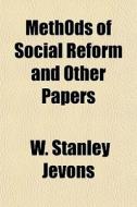 Meth0ds Of Social Reform And Other Paper di W. Stanley Jevons edito da General Books