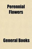 Perennial Flowers di General Books edito da General Books