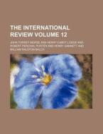 The International Review Volume 12 di General Books edito da Rarebooksclub.com