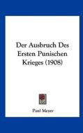 Der Ausbruch Des Ersten Punischen Krieges (1908) di Paul Meyer edito da Kessinger Publishing