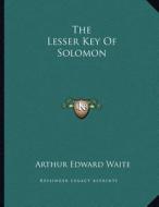 The Lesser Key of Solomon di Arthur Edward Waite edito da Kessinger Publishing