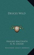 Deuces Wild di Harold Macgrath edito da Kessinger Publishing