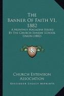 The Banner of Faith V1, 1882: A Monthly Magazine Issued by the Church Sunday School Union (1882) di Church Extension Association edito da Kessinger Publishing