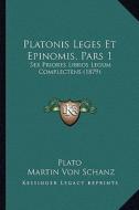 Platonis Leges Et Epinomis, Pars 1: Sex Priores Libros Legum Complectens (1879) di Plato edito da Kessinger Publishing