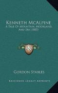 Kenneth McAlpine: A Tale of Mountain, Moorland, and Sea (1885) di Gordon Stables edito da Kessinger Publishing