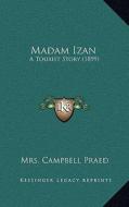 Madam Izan: A Tourist Story (1899) di Mrs Campbell Praed edito da Kessinger Publishing