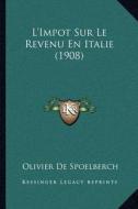 L'Impot Sur Le Revenu En Italie (1908) di Olivier De Spoelberch edito da Kessinger Publishing