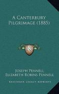 A Canterbury Pilgrimage (1885) di Joseph Pennell, Elizabeth Robins Pennell edito da Kessinger Publishing