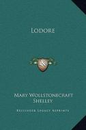 Lodore di Mary Wollstonecraft Shelley edito da Kessinger Publishing