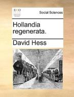Hollandia Regenerata. di David Hess edito da Gale Ecco, Print Editions