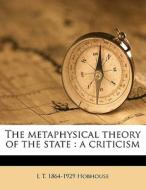 The Metaphysical Theory Of The State : A di L. T. 1864 Hobhouse edito da Nabu Press