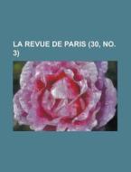 La Revue De Paris (30, No. 3) di Livres Groupe edito da General Books Llc