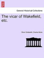 The vicar of Wakefield, etc. di Oliver Goldsmith, Charles Brock edito da British Library, Historical Print Editions