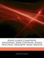 Avant-garde Composers, Including: John C di Hephaestus Books edito da Hephaestus Books
