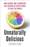 Unnaturally Delicious di Jayson Lusk edito da Palgrave Macmillan