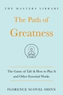 The Path of Greatness: The Essential Writings of Florence Scovel Shinn di Florence Scovel Shinn edito da ST MARTINS PR
