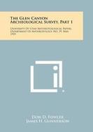 The Glen Canyon Archeological Survey, Part 1: University of Utah Anthropological Papers, Department of Anthropology, No. 39, May, 1959 di Don D. Fowler, James H. Gunnerson, Jesse D. Jennings edito da Literary Licensing, LLC