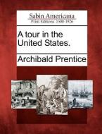 A Tour In The United States. di Archibald Prentice edito da Gale, Sabin Americana
