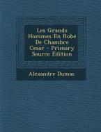 Les Grands Hommes En Robe de Chambre Cesar di Alexandre Dumas edito da Nabu Press