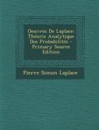 Oeuvres de Laplace: Theorie Analytique Des Probabilites di Pierre Simon Laplace edito da Nabu Press