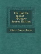 The Bontoc Igorot di Albert Ernest Jenks edito da Nabu Press