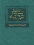 Xenophon's Cyropaedia: Or, Institution of Cyrus, and the Helenics di Henry Dale, Xenophon Xenophon, J. S. 1804-1884 Watson edito da Nabu Press