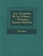 Les Trophees de La France... - Primary Source Edition edito da Nabu Press