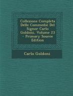 Collezione Completa Delle Commedie del Signor Carlo Goldoni, Volume 23 - Primary Source Edition di Carlo Goldoni edito da Nabu Press