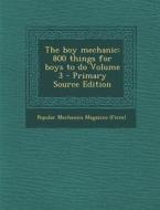 The Boy Mechanic: 800 Things for Boys to Do Volume 3 - Primary Source Edition edito da Nabu Press