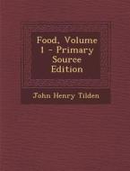 Food, Volume 1 - Primary Source Edition di John Henry Tilden edito da Nabu Press