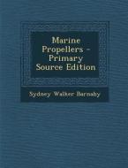 Marine Propellers - Primary Source Edition di Sydney Walker Barnaby edito da Nabu Press