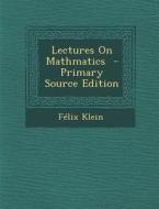 Lectures on Mathmatics - Primary Source Edition di Felix Klein edito da Nabu Press