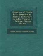 Elements of Hindu Law: Referable to British Judicature in India, Volume 1 - Primary Source Edition di Thomas Andrew Lumisden Strange edito da Nabu Press