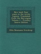 New Land; Four Years in the Arctic Regions. Translated from the Norwegian Volume 1 - Primary Source Edition di Otto Neumann Sverdrup edito da Nabu Press