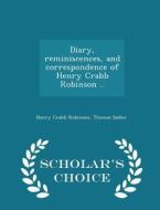 Diary, Reminiscences, And Correspondence Of Henry Crabb Robinson .. - Scholar's Choice Edition di Henry Crabb Robinson, Thomas Sadler edito da Scholar's Choice