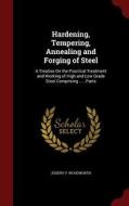 Hardening, Tempering, Annealing And Forging Of Steel di Joseph V Woodworth edito da Andesite Press