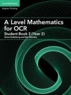 A Level Mathematics for OCR A Student Book 2 (Year 2) di Vesna Kadelburg, Ben Woolley edito da Cambridge University Press