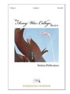 The Army War College Review - Volume 1 - Number 2 di The United States Army War College, Strategic Studies Institute, U. S. Army War College edito da Lulu.com