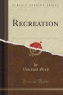Recreation (classic Reprint) di Viscount Grey edito da Forgotten Books
