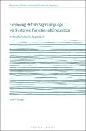 Exploring British Sign Language Via Systemic Functional Linguistics: A Metafunctional Approach di Luke A. Rudge edito da BLOOMSBURY ACADEMIC