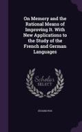 On Memory And The Rational Means Of Improving It. With New Applications To The Study Of The French And German Languages di Eduard Pick edito da Palala Press
