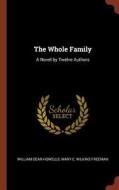 The Whole Family: A Novel by Twelve Authors di William Dean Howells, Mary E. Wilkins Freeman edito da CHIZINE PUBN