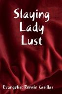 Slaying Lady Lust di Evangelist Ronnie Casillas edito da Lulu.com
